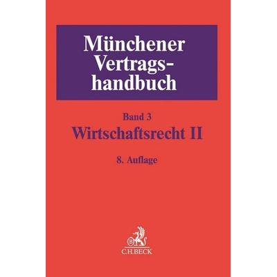 Münchener Vertragshandbuch Bd. 3: Wirtschaftsrecht II, Gebundene Ausgabe von , C.H. Beck, 978-3-406-70493-2