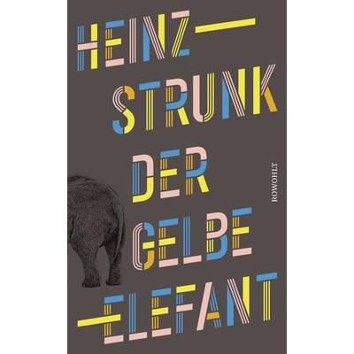 Der gelbe Elefant, Gebundene Ausgabe von Heinz Strunk, Rowohlt