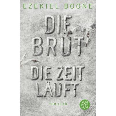 Die Brut - Die Zeit läuft, Taschenbuch von Ezekiel Boone, Fischer Taschenbuch Verlag