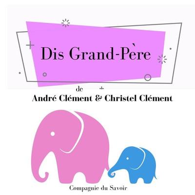 Dis Grand-Père - André Clément,Christel Clément, Audio, 9782821110724