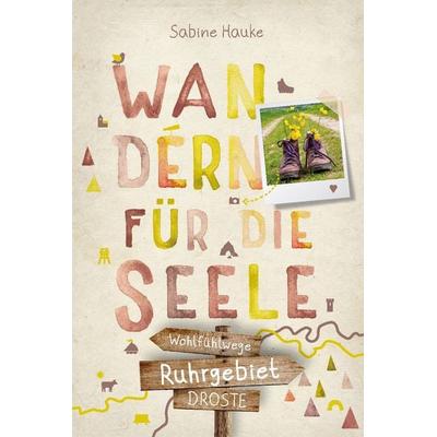 Ruhrgebiet. Wandern für die Seele, Taschenbuch von Sabine Hauke, Droste Verlag GmbH, 978-3-7700-2576-3