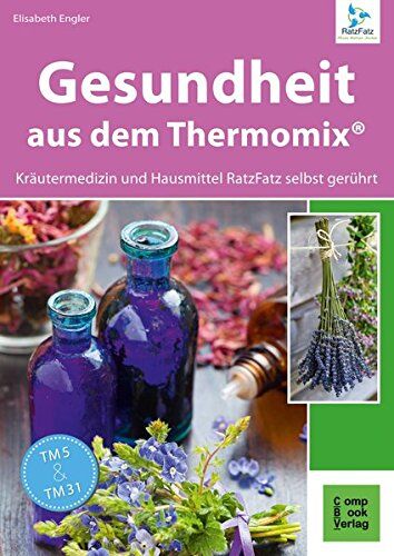 Elisabeth Engler - Gesundheit aus dem Thermomix: Kräutermedizin und Hausmittel RatzFatz gerührt - Preis vom 09.10.2026 07:28:09 h