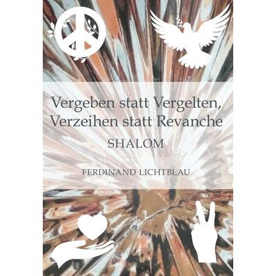 Vergeben statt Vergelten, Verzeihen statt Revanche, Gebundene Ausgabe von Ferdinand Lichtblau, Buchschmiede, 978-3-99129-051-3