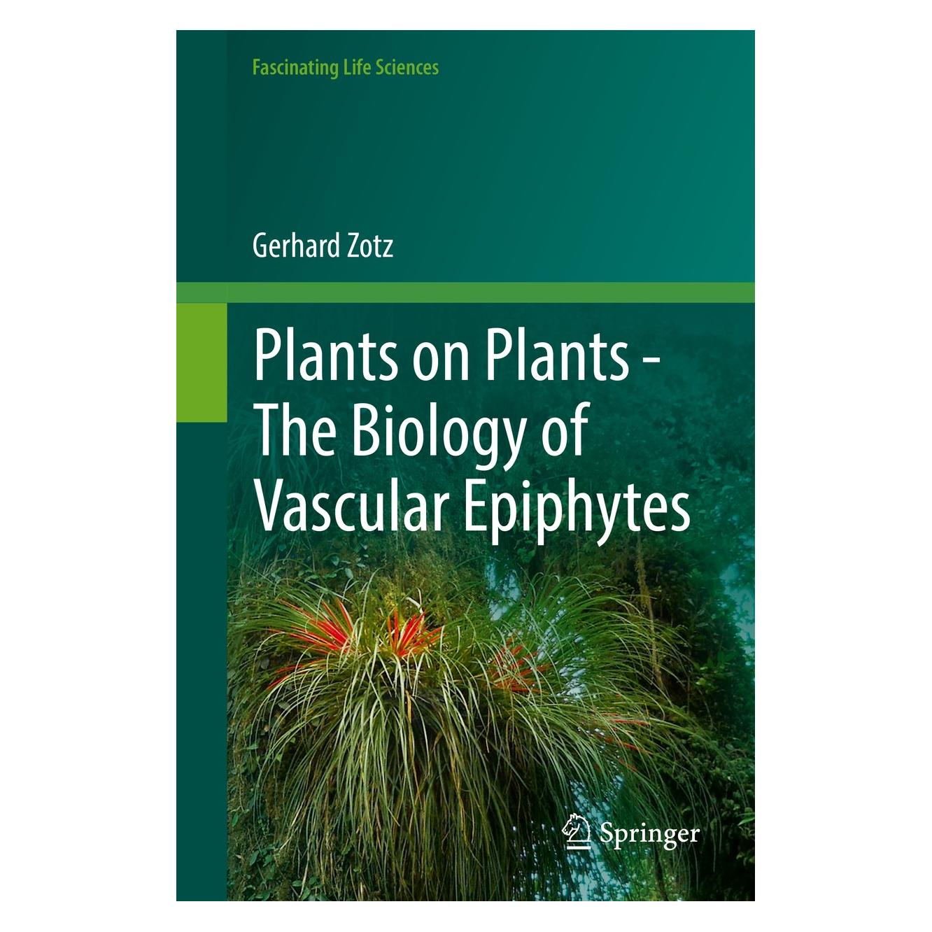 Springer Plants on Plants - The Biology of Vascular Epiphytes (Englisch, Hardcover, Gerhard Zotz) (9783319392363)