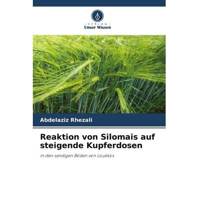 Reaktion von Silomais auf steigende Kupferdosen, Taschenbuch von Abdelaziz Rhezali, Verlag Unser Wissen