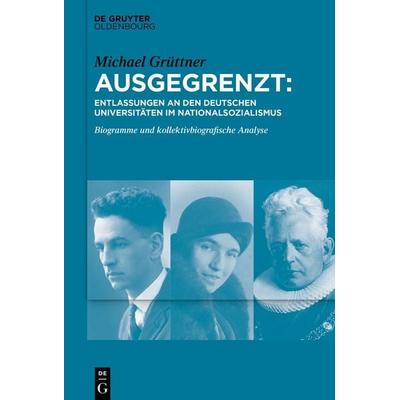 Ausgegrenzt: Entlassungen an den deutschen Universitäten im Nationalsozialismus, Taschenbuch von Michael Grüttner, De Gruyter Oldenbourg,