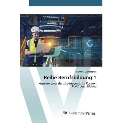 Reihe Berufsbildung 1, Taschenbuch von Günther Dichatschek, AV Akademikerverlag, 978-620-9-67618-5