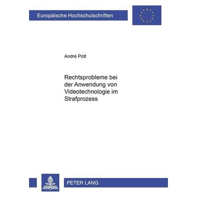 Rechtsprobleme bei der Anwendung von Videotechnologie im Strafprozess, Taschenbuch von André Pott, Peter Lang GmbH, Internationaler Verlag der