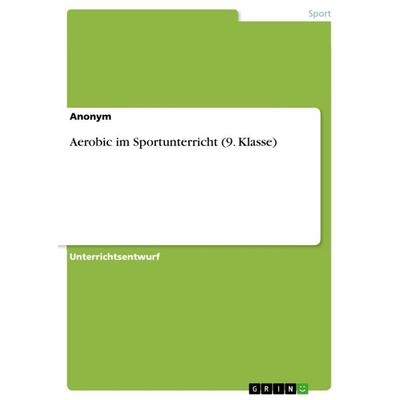 Aerobic im Sportunterricht (9. Klasse), Taschenbuch von Anonym, GRIN, 978-3-668-39282-3