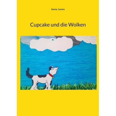 Cupcake und die Wolken, Taschenbuch von Sunny Lorenz, BoD – Books on Demand, 978-3-696-39041-9
