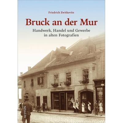 Bruck an der Mur, Gebundene Ausgabe von Friedrich Zwitkovits, Sutton, 978-3-96303-289-9