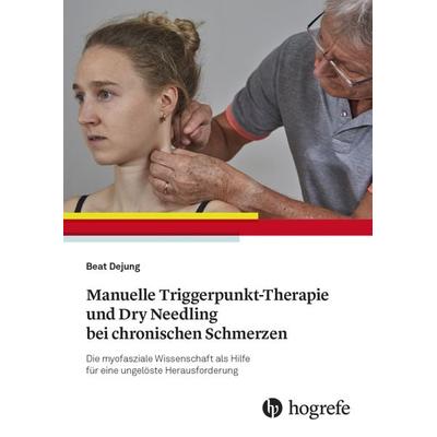 Manuelle Triggerpunkt-Therapie und Dry Needling bei chronischen Schmerzen, Taschenbuch von Beat Dejung, Hogrefe AG, 978-3-456-86165-4