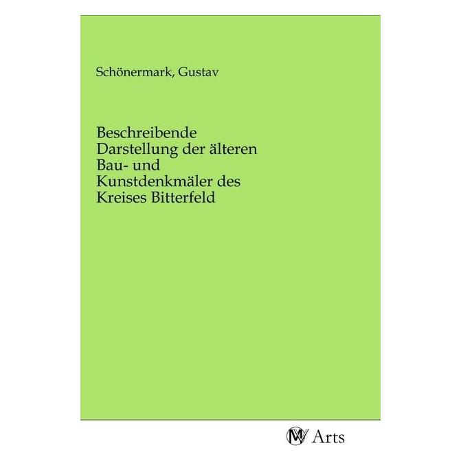 MV-Arts Beschreibende Darstellung der älteren Bau- und Kunstdenkmäler des Kreises Bitterfeld (Deutsch, Softcover, Gustav Schönermark) (56152910)