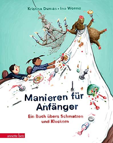 KRISTINA DUMAS - Manieren für Anfänger: Ein Buch übers Schmatzen und Kleckern - Preis vom 17.10.2026 19:25:27 h