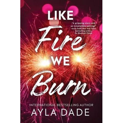 Like Fire We Burn, Taschenbuch von Ayla Dade, Sourcebooks Inc, 978-1-4642-3112-4
