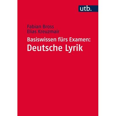 Basiswissen fürs Examen: Deutsche Lyrik, Taschenbuch von Fabian Bross,Elias Kreuzmair, Utb GmbH, 978-3-8252-4724-9