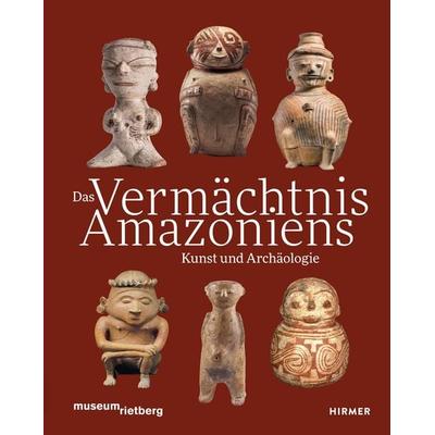 Das Vermächtnis Amazoniens. Kunst und Archäologie, Gebundene Ausgabe von , Hirmer, 978-3-7774-4672-1