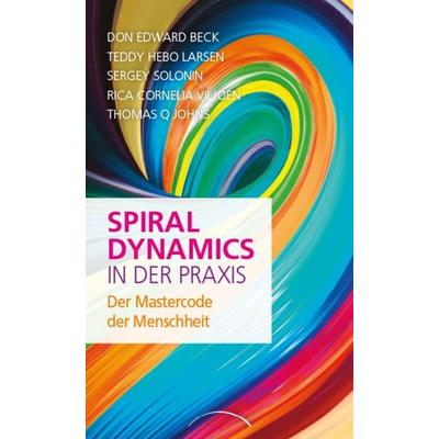 Spiral Dynamics in der Praxis, Gebundene Ausgabe von Don Edward Beck,Teddy Hebo Larsen,Sergey Solonin,Rica Cornelia Viljoen,Thomas Q. Johns,