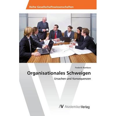 Organisationales Schweigen, Taschenbuch von Frederik Rambow, AV Akademikerverlag, 978-3-639-85827-3