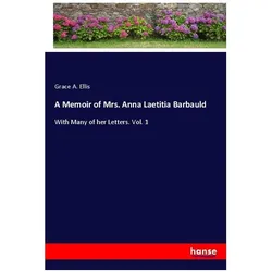 A Memoir of Mrs. Anna Laetitia Barbauld, Belletristik von Grace A Ellis