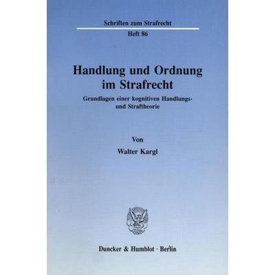 Handlung und Ordnung im Strafrecht., Taschenbuch von Walter Kargl, Duncker & Humblot, 978-3-428-06983-5