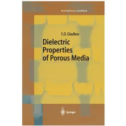 Dielectric Properties of Porous Media, Fachbücher von S. O. Gladkov