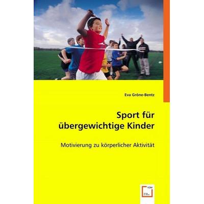 Gröne-Bentz, E: Sport für übergewichtige Kinder, Taschenbuch von Eva Gröne-Bentz, VDM, 978-3-8364-4508-5