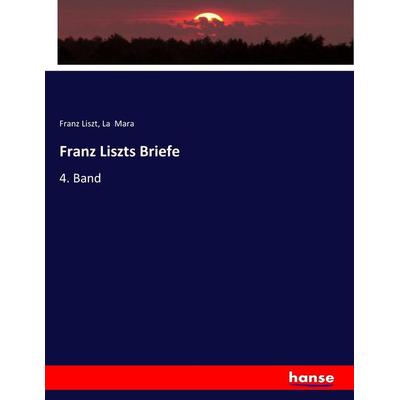 Franz Liszts Briefe, Taschenbuch von Franz Liszt,La Mara, Hansebooks, 978-3-7446-8344-9