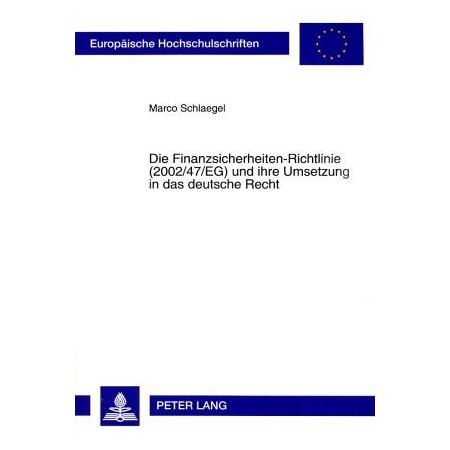 Peter Lang Die Finanzsicherheiten-Richtlinie (2002/47/EG) und ihre Umsetzung in das deutsche Recht (Deutsch, Softcover, Marco Schlaegel) (56029804)