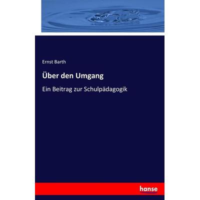 Über den Umgang, Taschenbuch von Ernst Barth, Hansebooks, 978-3-7446-0139-9
