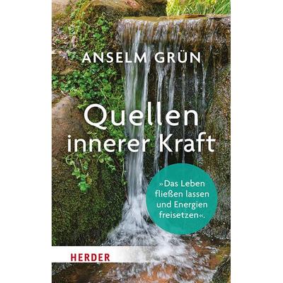 Quellen innerer Kraft, Taschenbuch von Pater Anselm Grün, Herder