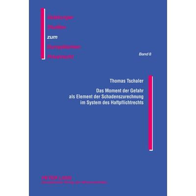 Das Moment der Gefahr als Element der Schadenszurechnung im System des Haftpflichtrechts, Taschenbuch von Thomas Tschaler, Peter Lang GmbH,