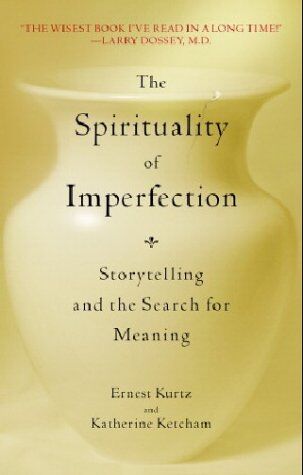 Ernest Kurtz - The Spirituality of Imperfection: Storytelling and the Search for Meaning: Storytelling and the Journey to Wholeness - Preis vom 10.10.2026 11:48:34 h