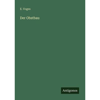 Der Obstbau, Taschenbuch von E. Voges, Antigonos Verlag, 978-3-563-95065-4