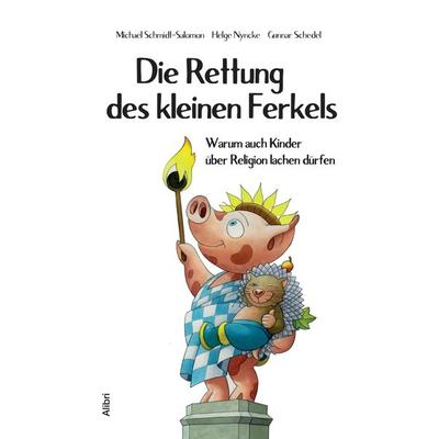 Die Rettung des kleinen Ferkels, Taschenbuch von Michael Schmidt-Salomon,Helge Nyncke,Gunnar Schedel, Alibri, 978-3-86569-222-1