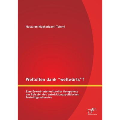 Weltoffen dank 'weltwärts'? Zum Erwerb interkultureller Kompetenz am Beispiel des entwicklungspolitischen Freiwilligendienstes, Taschenbuch von
