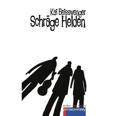 SCHRÄGE HELDEN, Taschenbuch von Kai Beisswenger, P.machinery, 978-3-95765-077-1