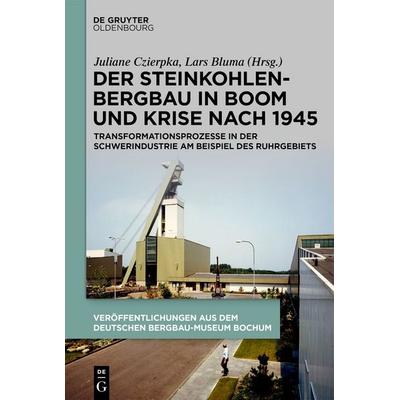 Der Steinkohlenbergbau in Boom und Krise nach 1945, Gebundene Ausgabe von , De Gruyter Oldenbourg, 978-3-11-073477-5