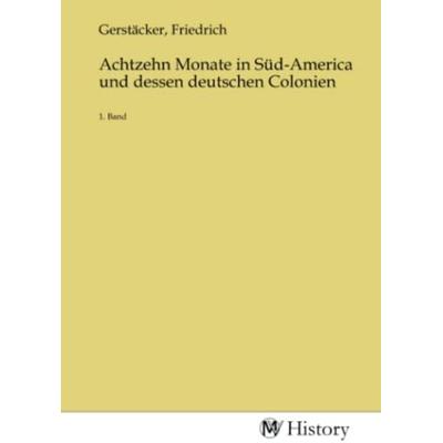 Achtzehn Monate in Süd-America und dessen deutschen Colonien, Taschenbuch von , MV-History, 978-3-7536-0309-4