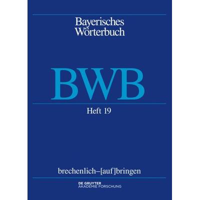 Bayerisches Wörterbuch (BWB) / brechenlich – [auf]bringen, Taschenbuch von , De Gruyter Akademie, 978-3-11-034831-6