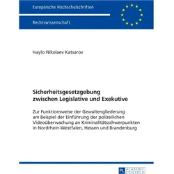 Sicherheitsgesetzgebung zwischen Legislative und Exekutive, Fachbücher von Ivaylo Katsarov