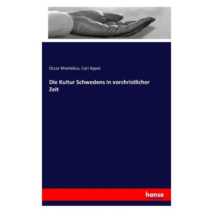 Hansebooks Die Kultur Schwedens in vorchristlicher Zeit (Deutsch, Softcover, Carl Appel, Oscar Montelius) (55840483)