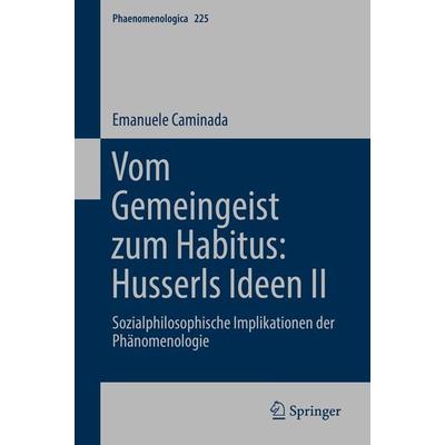 Vom Gemeingeist zum Habitus: Husserls Ideen II, Gebundene Ausgabe von Emanuele Caminada, Springer, 978-3-319-97984-7