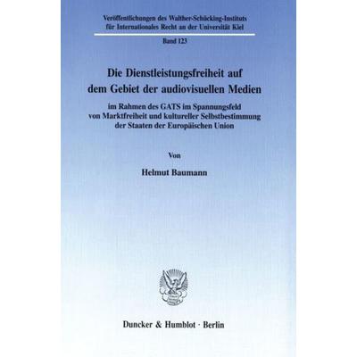 Die Dienstleistungsfreiheit auf dem Gebiet der audiovisuellen Medien, Taschenbuch von Helmut Baumann, Duncker & Humblot, 978-3-428-09201-7