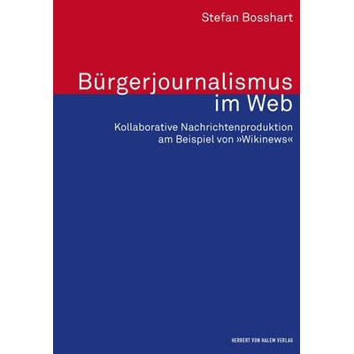 Bürgerjournalismus im Web, Taschenbuch von Stefan Bosshart, Herbert von Halem Verlag, 978-3-7445-1128-5