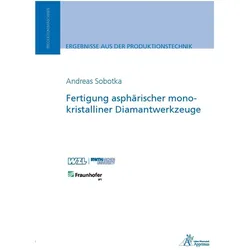 Fertigung asphärischer monokristalliner Diamantwerkzeuge, Fachbücher von Andreas Sobotka