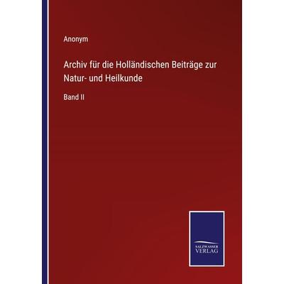 Archiv für die Holländischen Beiträge zur Natur- und Heilkunde, Taschenbuch von Anonym, Outlook, 978-3-375-11168-7