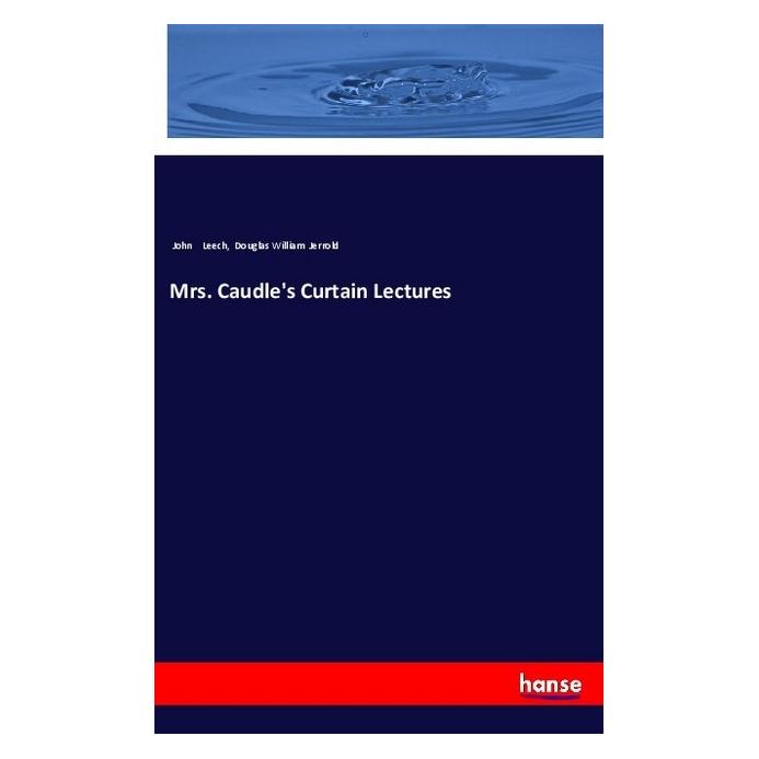 Hansebooks Mrs. Caudle's Curtain Lectures (Englisch, Softcover, Douglas William Jerrold, John Leech) (55985332)