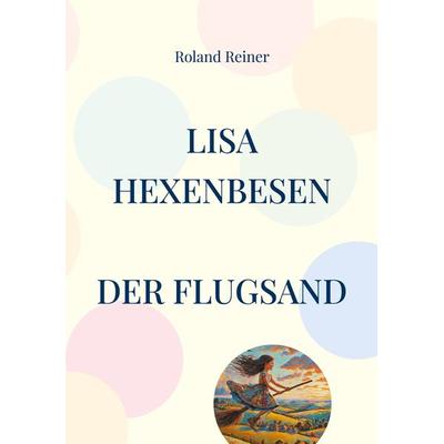 Lisa Hexenbesen, Taschenbuch von Roland Reiner, BoD – Books on Demand, 978-3-7693-1886-9