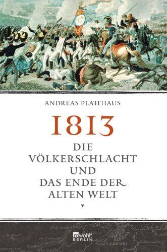 Andreas Platthaus - 1813: Die Völkerschlacht und das Ende der alten Welt - Preis vom 17.10.2026 19:25:27 h